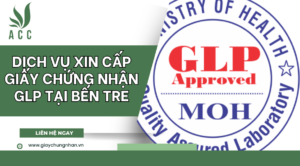 Dịch vụ xin cấp giấy chứng nhận GLP tại Bến Tre