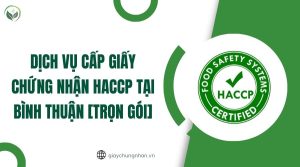 Dịch vụ cấp giấy chứng nhận HACCP tại Bình Thuận [Trọn gói]