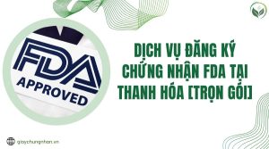 Dịch vụ đăng ký chứng nhận FDA tại Thanh Hóa [Trọn gói]