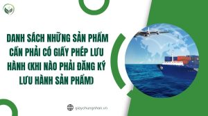 Danh sách những sản phẩm cần phải có giấy phép lưu hành (Khi nào phải đăng ký lưu hành sản phẩm)