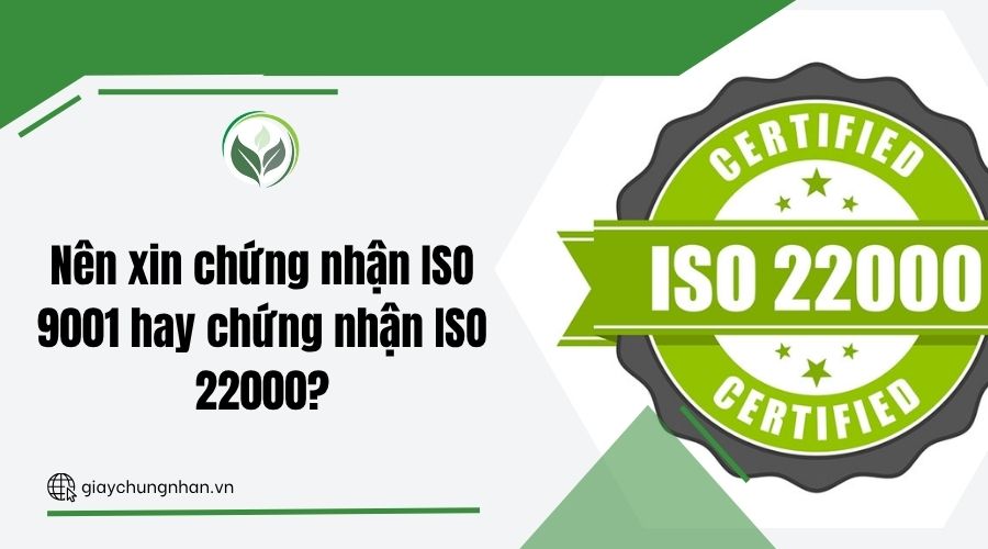 Nên xin chứng nhận ISO 9001 hay chứng nhận ISO 22000?