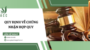 Quy định về chứng nhận hợp quy
