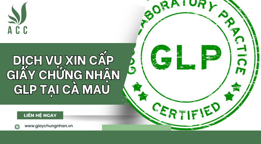 Dịch vụ xin cấp giấy chứng nhận GLP tại Cà Mau [Trọn gói]