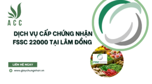 Dịch vụ cấp chứng nhận FSSC 22000 tại Lâm Đồng