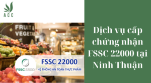 Dịch vụ cấp chứng nhận FSSC 22000 tại Ninh Thuận