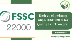 Dịch vụ cấp chứng nhận FSSC 22000 tại Quảng Trị [Trọn gói]