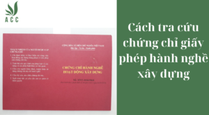 Cách tra cứu chứng chỉ giấy phép hành nghề xây dựng