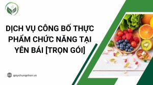 Dịch vụ công bố thực phẩm chức năng tại Yên Bái [Trọn gói]