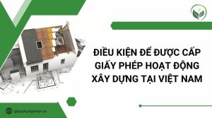 Điều kiện để được cấp giấy phép hoạt động xây dựng tại Việt Nam