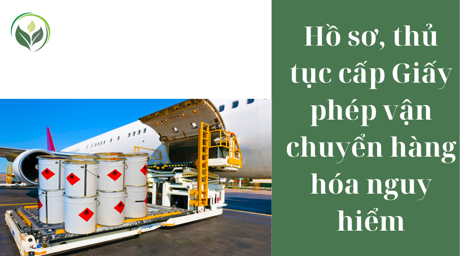 Hồ sơ, thủ tục cấp Giấy phép vận chuyển hàng hóa nguy hiểm