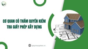 Cơ quan có thẩm quyền kiểm tra giấy phép xây dựng