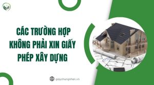 Các trường hợp không phải xin giấy phép xây dựng