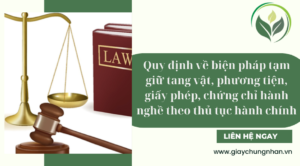 Quy định về biện pháp tạm giữ tang vật, phương tiện, giấy phép, chứng chỉ hành nghề theo thủ tục hành chính