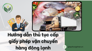 Hướng dẫn thủ tục cấp giấy phép vận chuyển hàng đông lạnh