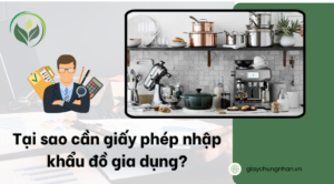 Tại sao cần giấy phép nhập khẩu đồ gia dụng?