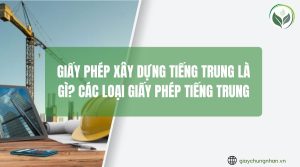 Giấy phép xây dựng tiếng Trung là gì? Các loại giấy phép tiếng Trung