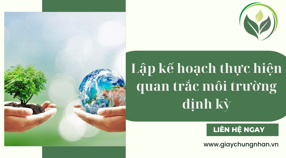 Lập kế hoạch thực hiện quan trắc môi trường định kỳ