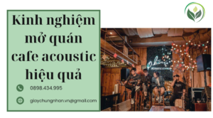 Kinh nghiệm mở quán cafe acoustic hiệu quả