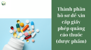 Thành phần hồ sơ để xin cấp giấy phép quảng cáo thuốc (dược phẩm)