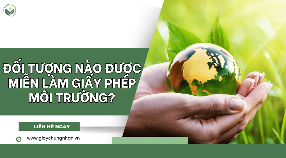 Đối tượng nào được miễn làm giấy phép môi trường?