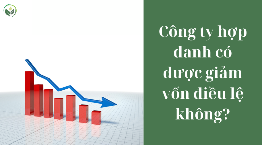 Công ty hợp danh có được giảm vốn điều lệ không?