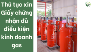 Thủ tục xin Giấy chứng nhận đủ điều kiện kinh doanh gas