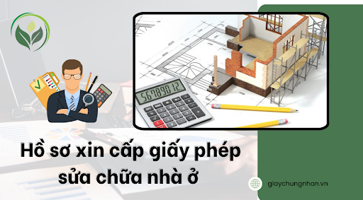 Hồ sơ xin cấp giấy phép sửa chữa nhà ở 