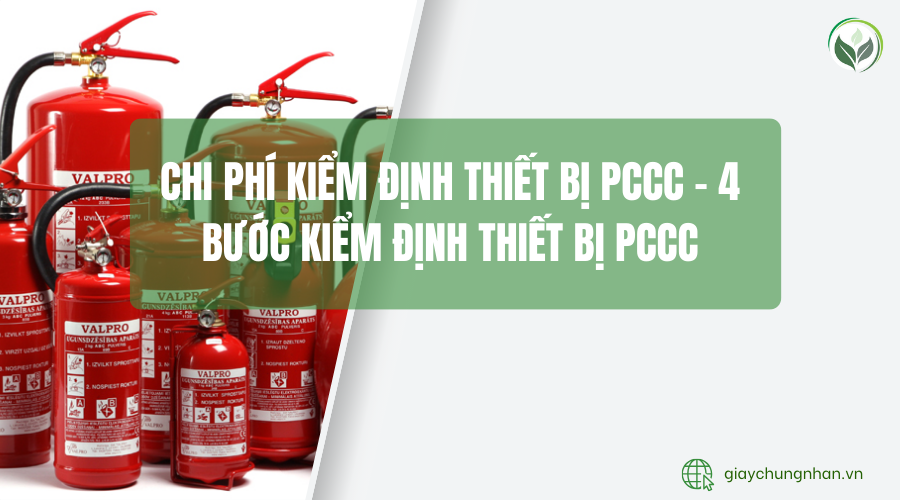 Chi phí kiểm định thiết bị PCCC - 4 bước kiểm định thiết bị PCCC