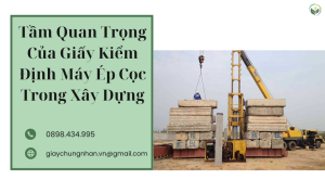 Tầm Quan Trọng Của Giấy Kiểm Định Máy Ép Cọc Trong Xây Dựng