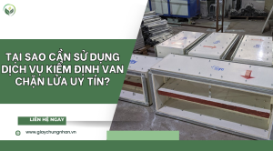 Tại sao cần sử dụng dịch vụ kiểm định van chặn lửa uy tín?