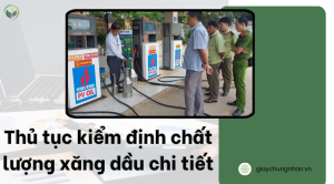 Thủ tục kiểm định chất lượng xăng dầu chi tiết