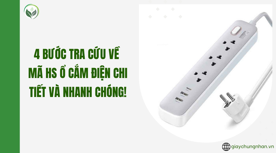4 bước tra cứu về mã HS ổ cắm điện chi tiết và nhanh chóng!