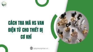 Cách tra mã HS van điện từ cho thiết bị cơ khí