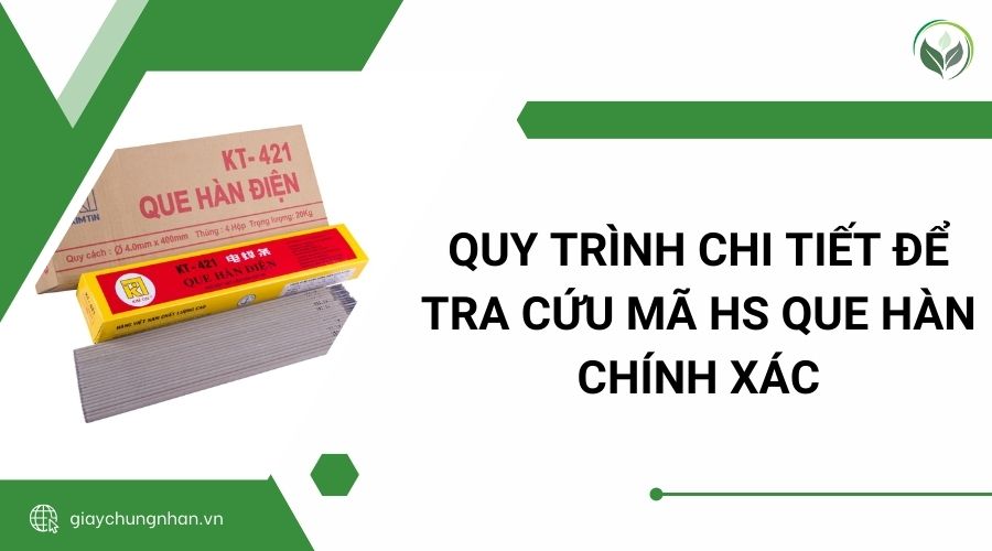 Quy trình chi tiết để tra cứu mã HS que hàn chính xác
