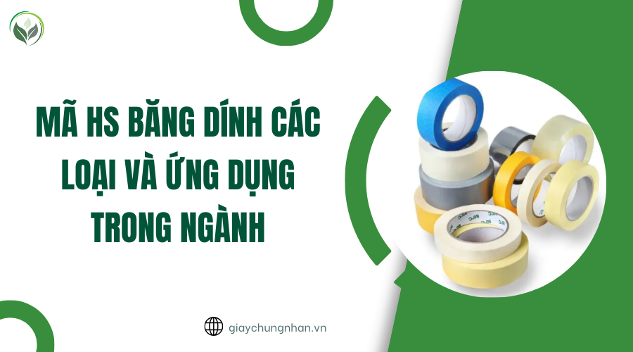 Mã HS băng dính các loại và ứng dụng trong ngành