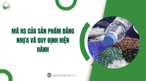 Mã HS của sản phẩm bằng nhựa và quy định hiện hành