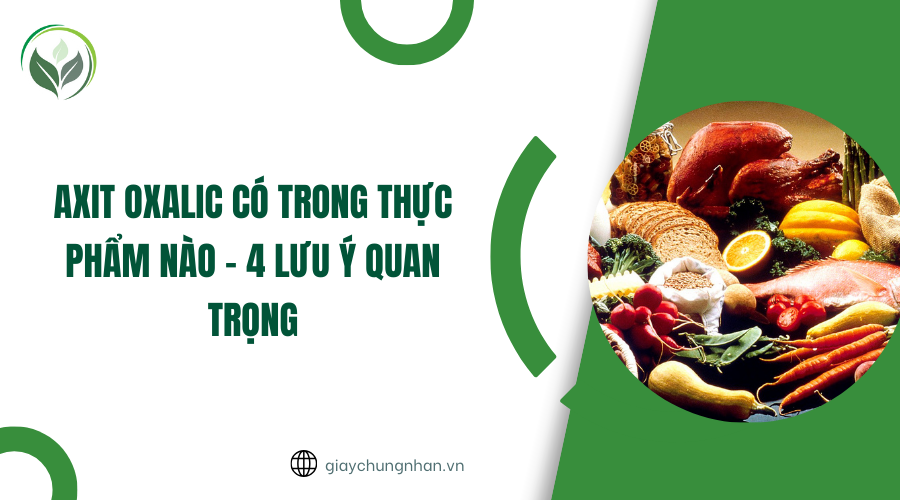 Axit oxalic có trong thực phẩm nào - 4 lưu ý quan trọng