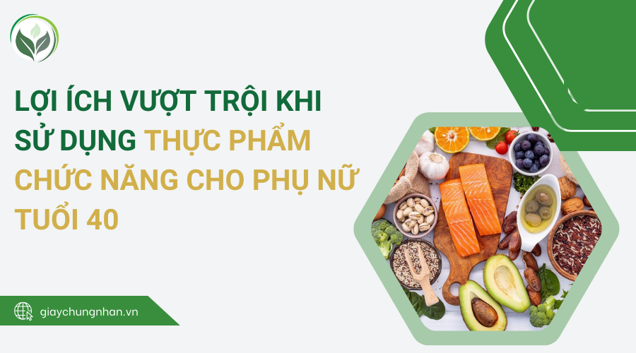 Lợi ích vượt trội khi sử dụng thực phẩm chức năng cho phụ nữ tuổi 40