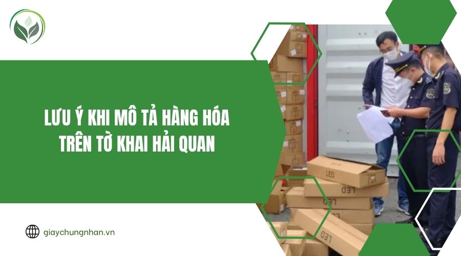 Lưu ý khi mô tả hàng hóa trên tờ khai hải quan.jpg