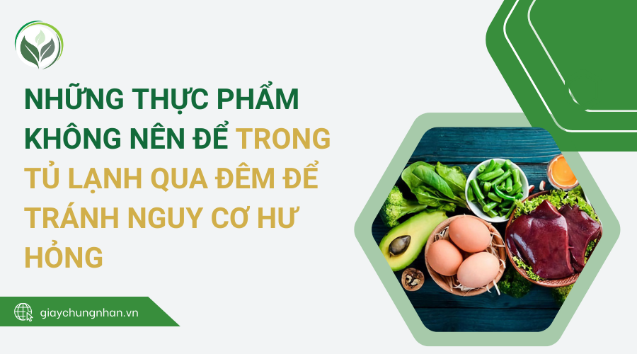 Những thực phẩm không nên để trong tủ lạnh qua đêm để tránh nguy cơ hư hỏng