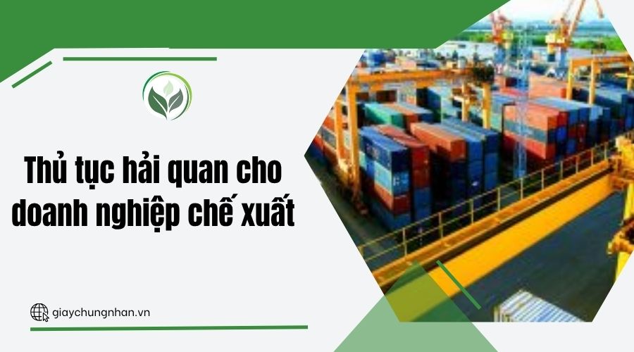 Thủ tục hải quan cho doanh nghiệp chế xuất