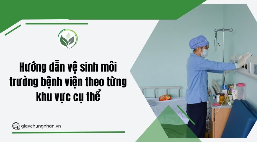 Hướng dẫn vệ sinh môi trường bệnh viện theo từng khu vực cụ thể