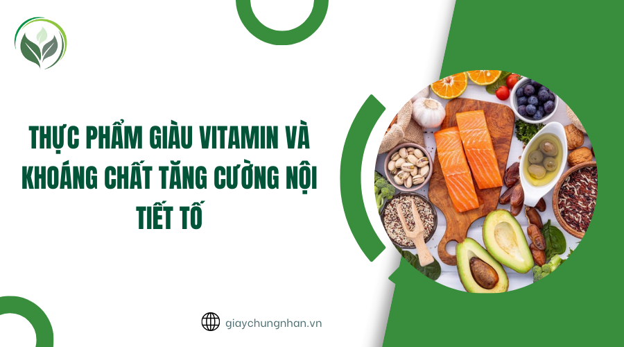 Thực phẩm giàu vitamin và khoáng chất tăng cường nội tiết tố