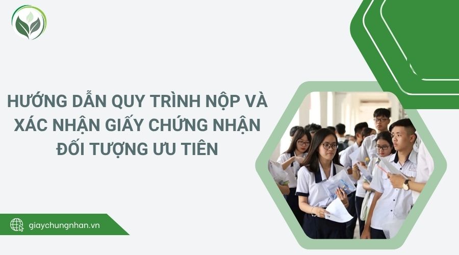 Hướng dẫn quy trình nộp và xác nhận giấy chứng nhận đối tượng ưu tiên