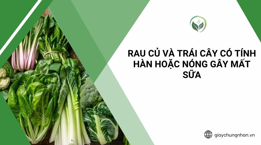 Rau củ và trái cây có tính hàn hoặc nóng gây mất sữa