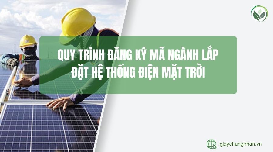 Quy trình đăng ký mã ngành lắp đặt hệ thống điện mặt trời
