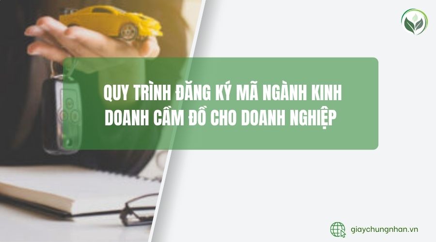  Quy trình đăng ký mã ngành kinh doanh cầm đồ cho doanh nghiệp