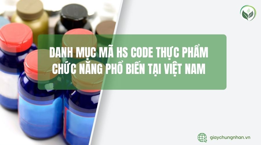 Danh mục mã HS code thực phẩm chức năng phổ biến tại Việt Nam