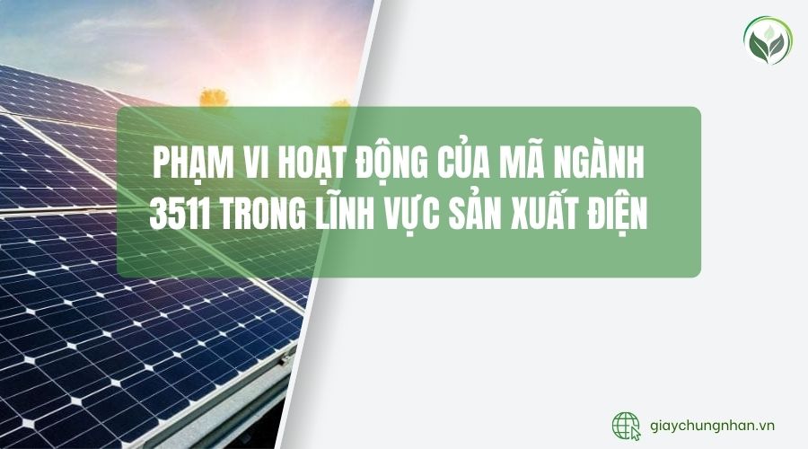 Phạm vi hoạt động của mã ngành 3511 trong lĩnh vực sản xuất điện