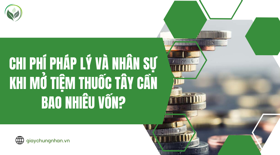Chi phí pháp lý và nhân sự khi mở tiệm thuốc tây cần bao nhiêu vốn?
